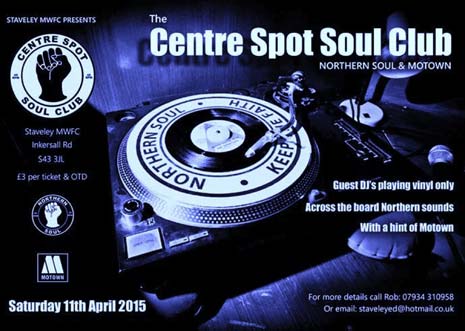 The 'Centre Spot' Soul Club at Staveley Miners Welfare FC is staging an inaugural Northern Soul Nite event on Saturday 11th April 2015.