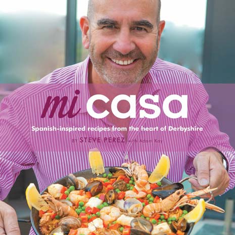 Hot on the heels of Casa Hotel being voted 5th best hotel in the UK, in Trip Advisor's 2015 Travellers Choice Awards, Steve Perez has unveiled a Spanish influenced cookbook, 'Mi Casa: Spanish-Inspired Recipes from the Heart of Derbyshire'.